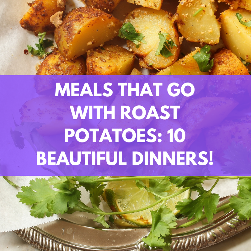 meals that go with roast potatoes