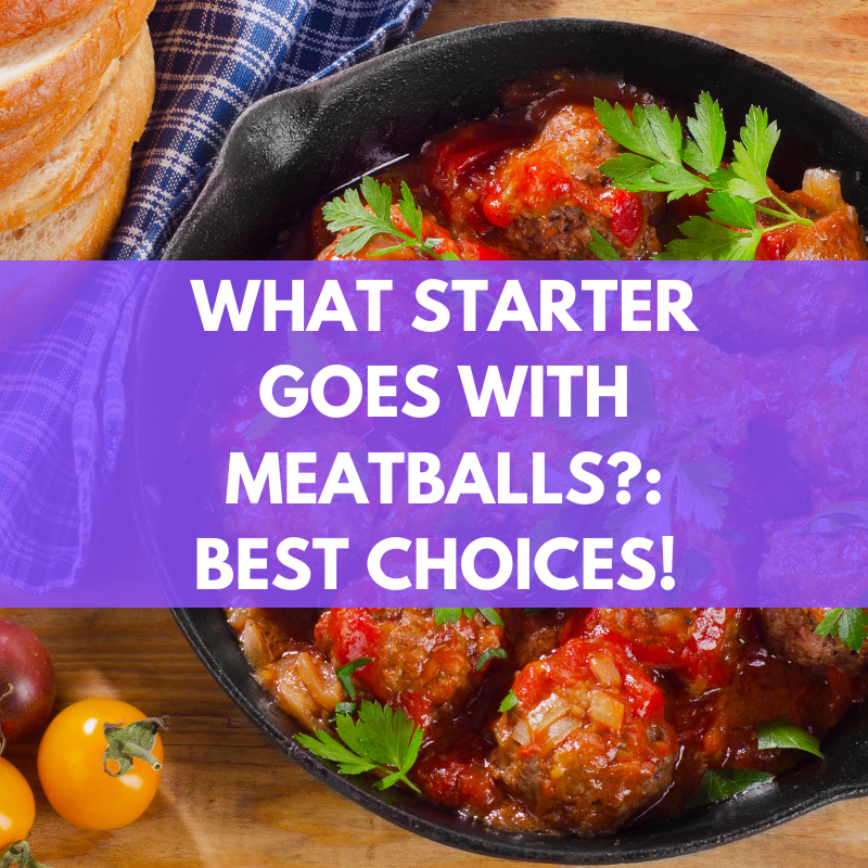 What Starter Goes With Meatballs? BEST Choices!