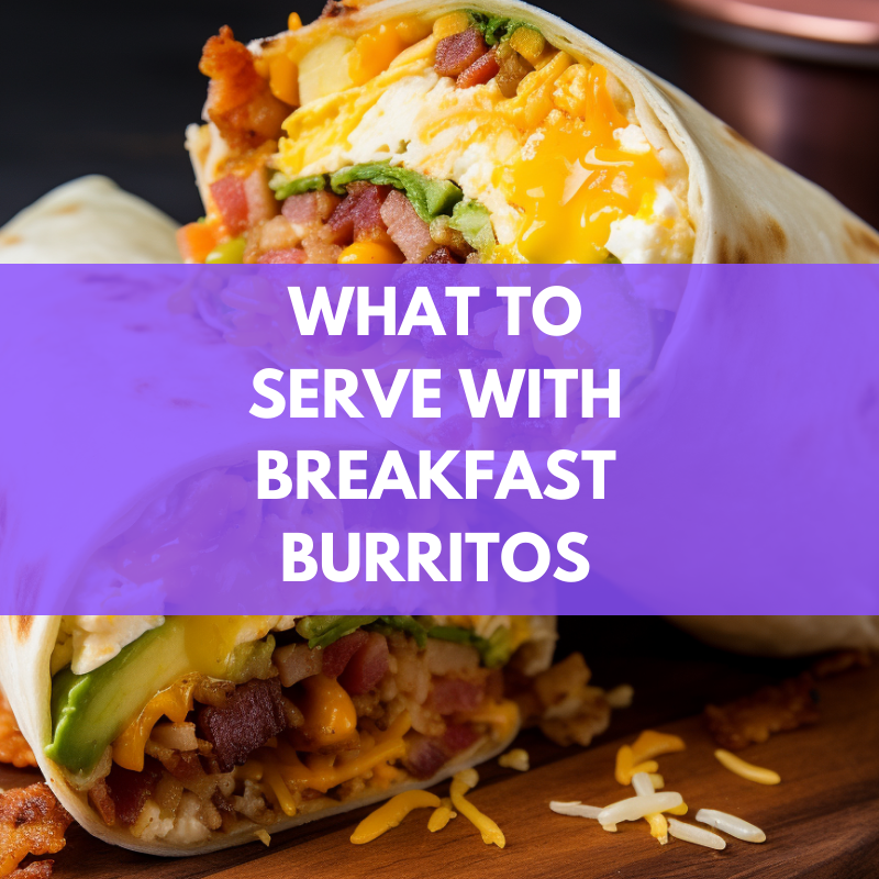 What To Serve With Breakfast Burritos: 20 Delicious Ideas!