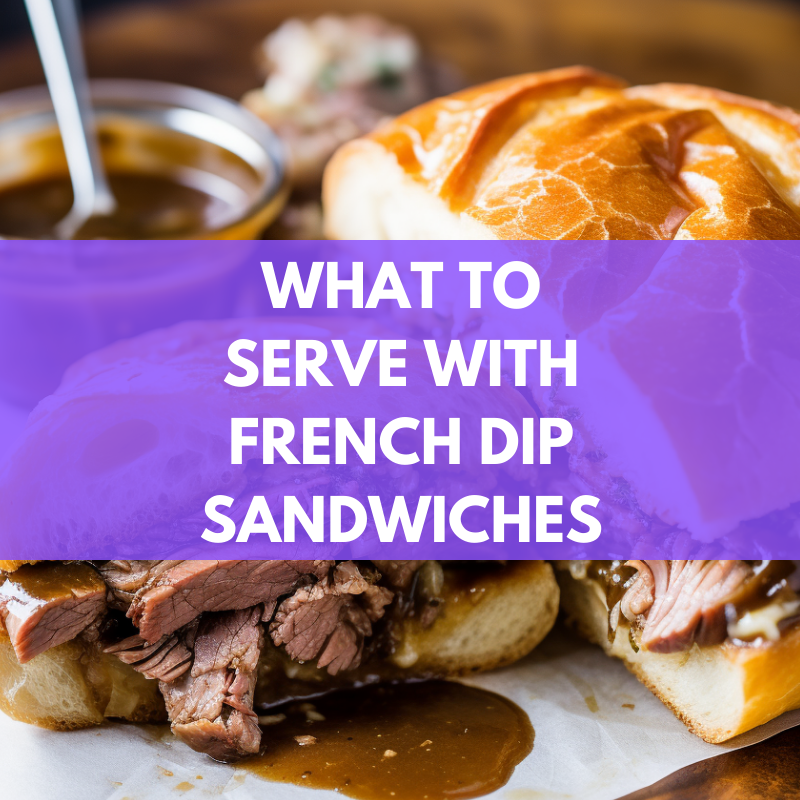 what to serve with french dip sandwiches