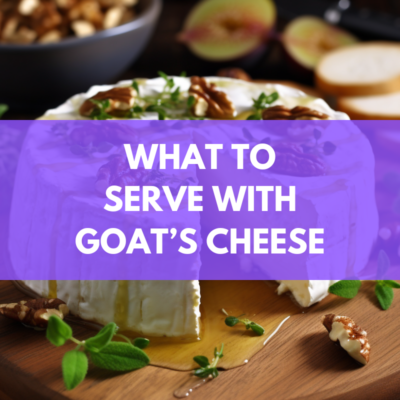 what to serve with goats cheese