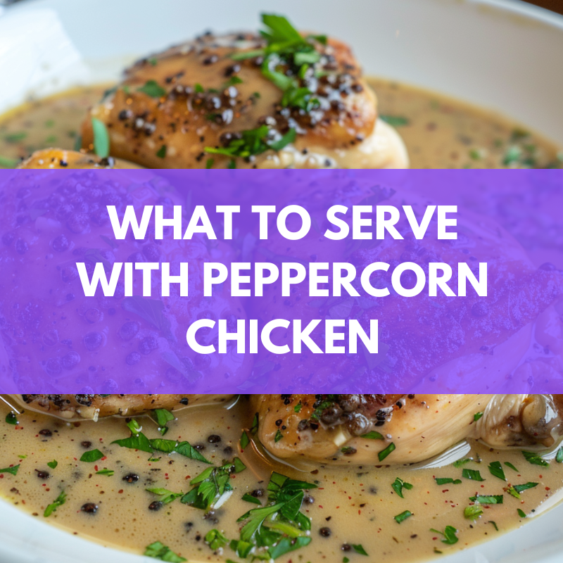 what to serve with peppercorn chicken